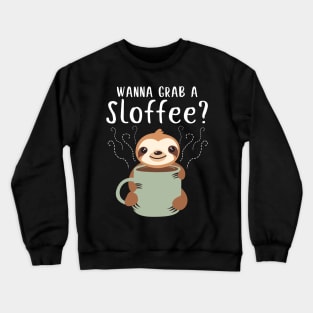 Wanna Grab A Sloffee Funny Sloth Tshirt For Coffee Lovers Crewneck Sweatshirt